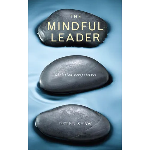 The Mindful Leader: Embodying Christian Wisdom