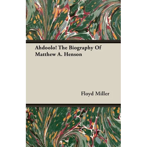 Ahdoolo! The Biography Of Matthew A. Henson
