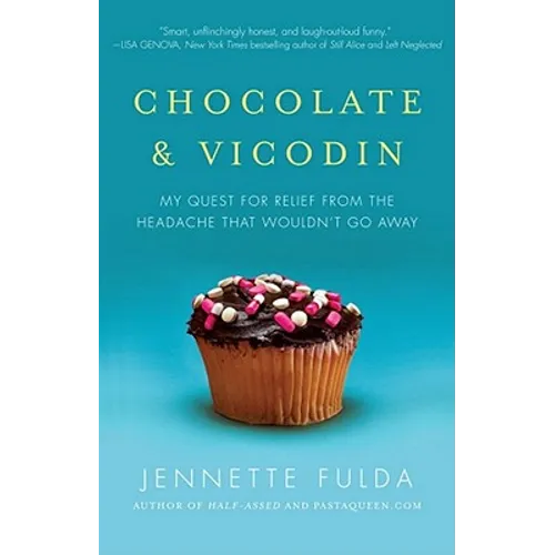 Chocolate & Vicodin: My Quest for Relief from the Headache That Wouldn't Go Away