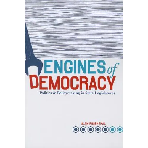 Engines of Democracy: Politics and Policymaking in State Legislatures