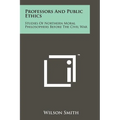 Professors And Public Ethics: Studies Of Northern Moral Philosophers Before The Civil War
