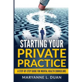 Starting Your Private Practice: A step-by-step guide for mental health counselors