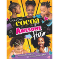 Cocoa Girl Awesome Hair: Your Step-By-Step Guide to Styling Textured Hair