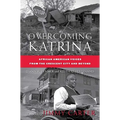 Overcoming Katrina: African American Voices from the Crescent City and Beyond