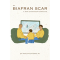 My Biafran Scar: A War & Postwar Narrative