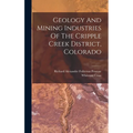 Geology And Mining Industries Of The Cripple Creek District, Colorado