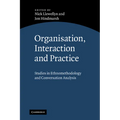 Organisation, Interaction and Practice: Studies of Ethnomethodology and Conversation Analysis
