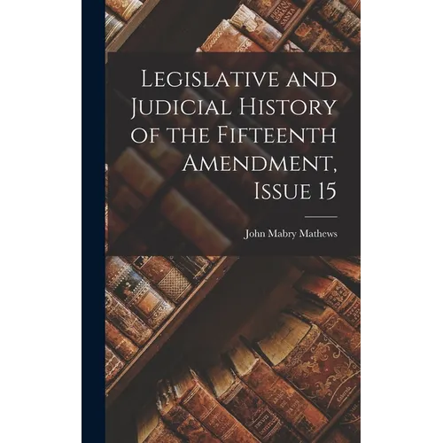 Legislative and Judicial History of the Fifteenth Amendment, Issue 15