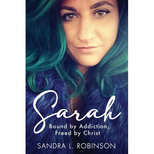 Sarah: Bound by Addiction, Freed by Christ