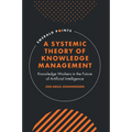 A Systemic Theory of Knowledge Management: Knowledge Workers in the Future of Artificial Intelligence