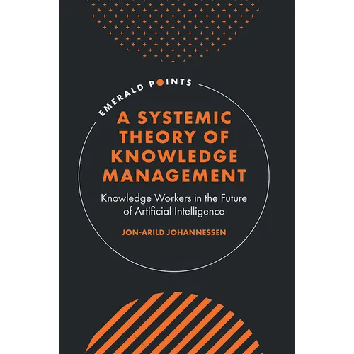 A Systemic Theory of Knowledge Management: Knowledge Workers in the Future of Artificial Intelligence