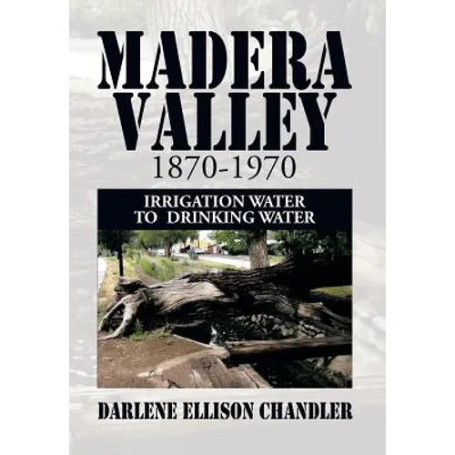 Madera Valley 1870-1970: Irrigation Water to Drinking Water