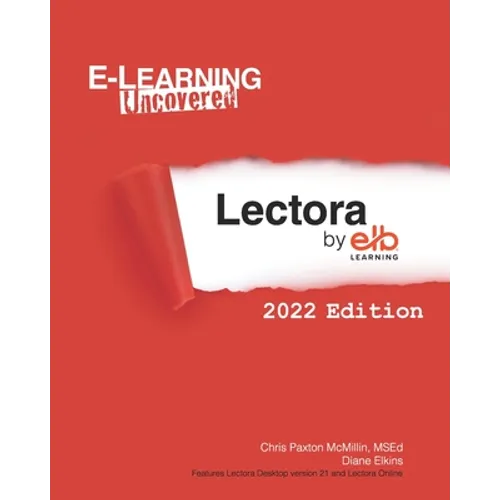 E-Learning Uncovered: Lectora by ELB Learning: 2022 Edition