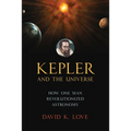 Kepler and the Universe: How One Man Revolutionized Astronomy