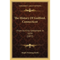 The History Of Guilford, Connecticut: From Its First Settlement In 1639 (1877)