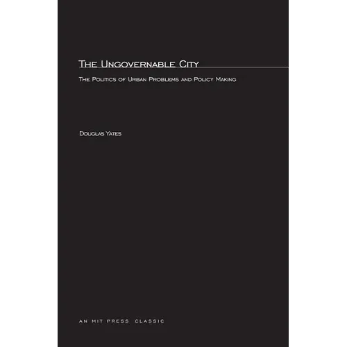 The Ungovernable City: The Politics of Urban Problems and Policy Making