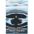 Ripple Effect: : The PR Playbook for Creating Wavers in a Noisy World