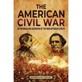 The American Civil War: An Enthralling Overview of the War Between States