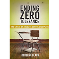Ending Zero Tolerance: The Crisis of Absolute School Discipline