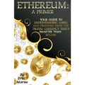 Ethereum: A Primer: Your Guide to Understanding, Using, And Profiting from the Digital Currency That's Smarter Than Bitcoin