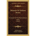 Memoirs Of Tarleton Brown: A Captain Of The Revolutionary Army (1862)