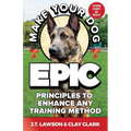 Make Your Dog Epic: Principles to Enhance Any Training Method