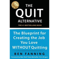 The QUIT Alternative: The Blueprint for Creating the Job You Love WITHOUT Quitting