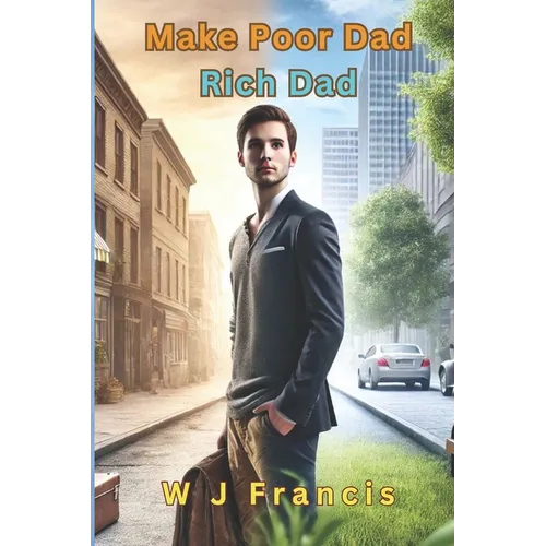 Make Poor Dad Rich Dad: Blueprint to Wealth, Success, and Financial Freedom