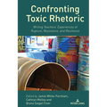 Confronting Toxic Rhetoric: Writing Teachers' Experiences of Rupture, Resistance, and Resilience