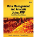 Data Management and Analysis Using JMP: Health Care Case Studies