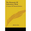 The Elements Of Laboratory Work: A Course Of Natural Science
