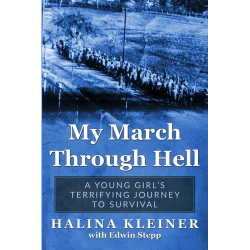 My March Through Hell: A Young Girl's Terrifying Journey to Survival