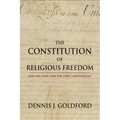 The Constitution of Religious Freedom: God, Politics, and the First Amendment