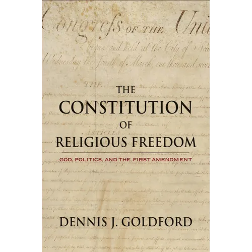 The Constitution of Religious Freedom: God, Politics, and the First Amendment