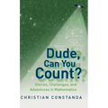 Dude, Can You Count?: Stories, Challenges, and Adventures in Mathematics