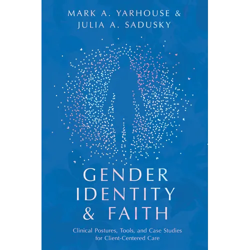 Gender Identity and Faith: Clinical Postures, Tools, and Case Studies for Client-Centered Care
