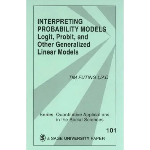 Interpreting Probability Models: Logit, Probit, and Other Generalized Linear Models