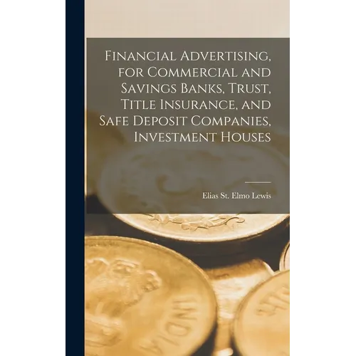 Financial Advertising, for Commercial and Savings Banks, Trust, Title Insurance, and Safe Deposit Companies, Investment Houses