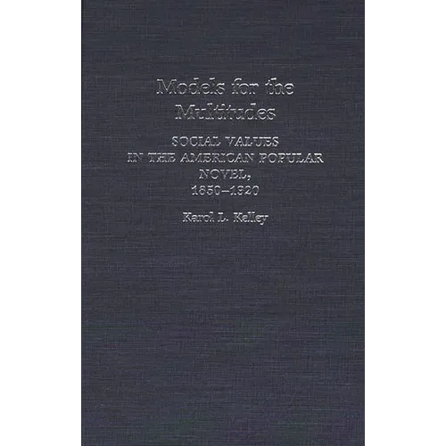 Models for the Multitudes: Social Values in the American Popular Novel, 1850-1920