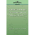Robert Morris: The Financier and the Finances of the American Revolution, Vol. 1