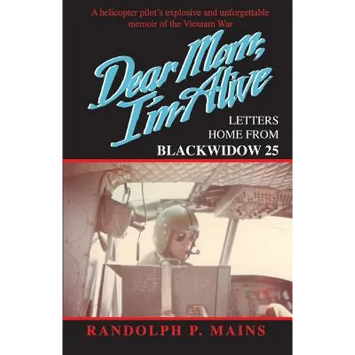 Dear Mom, I'm Alive: Letters Home From Blackwidow 25