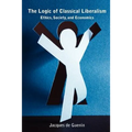 The Logic of Classical Liberalism: Ethics, Society, and Economics