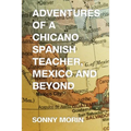 Adventures of a Chicano Spanish Teacher, Mexico and Beyond