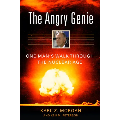 The Angry Genie: One Man's Walk Through the Nuclear Age