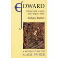 Edward, Prince of Wales and Aquitaine: A Biography of the Black Prince