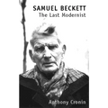 Samuel Beckett: The Last Modernist