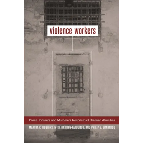 Violence Workers: Police Torturers and Murderers Reconstruct Brazilian Atrocities