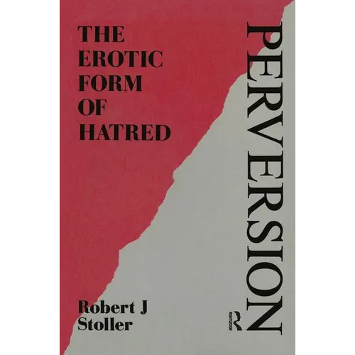 Perversion: The Erotic Form of Hatred