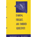 Feminism, Foucault, and Embodied Subjectivity