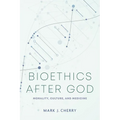 Bioethics After God: Morality, Culture, and Medicine